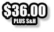 PLUS S&H $36.00